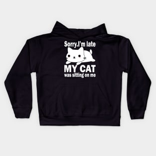 Sorry I'm Late My Cat Was Sitting On Me Kids Hoodie